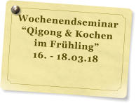 Wochenendseminar Qigong & Kochen im Frhling 16. - 18.03.18